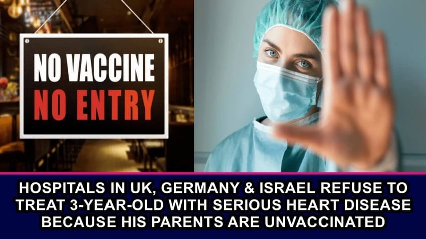 hospitals in uk germany israel refuse to treat 3 year old with heart disease because his parents are unvaccinated